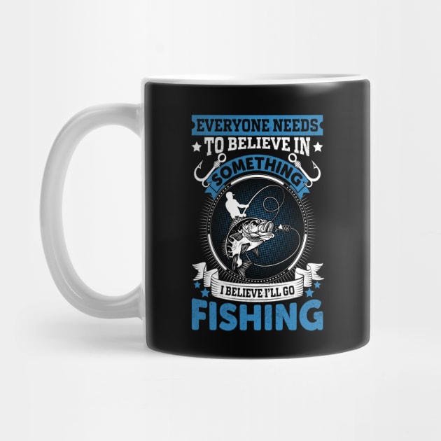 Everyone needs to believe in something I believe I'll go fishing by sharukhdesign